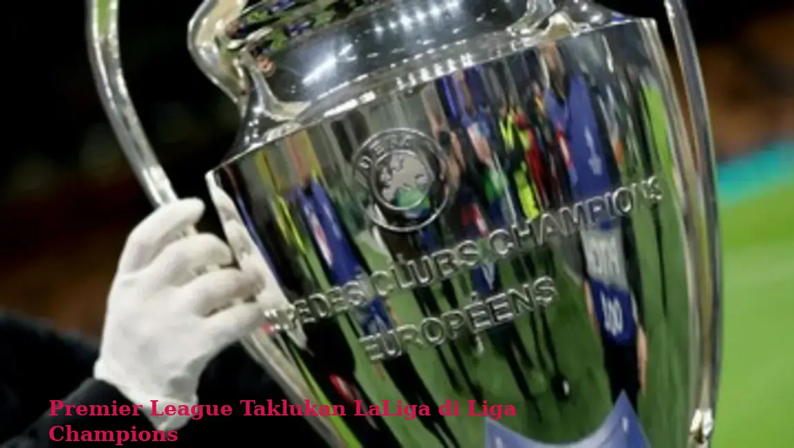 Premier League Taklukan LaLiga di Liga Champions