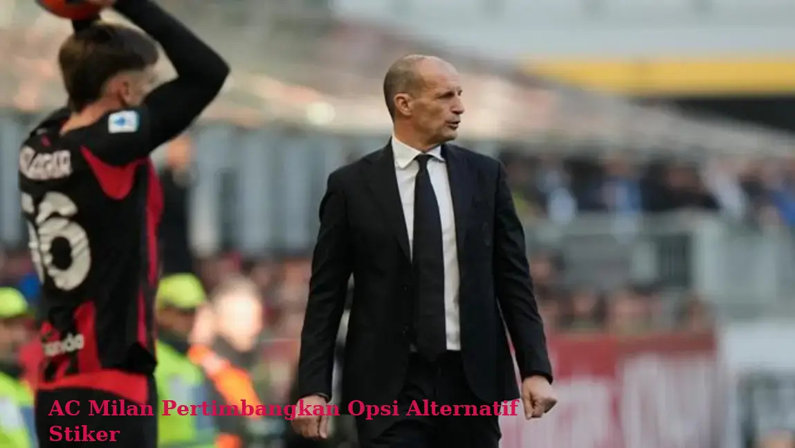 AC Milan Pertimbangkan Opsi Alternatif Stiker