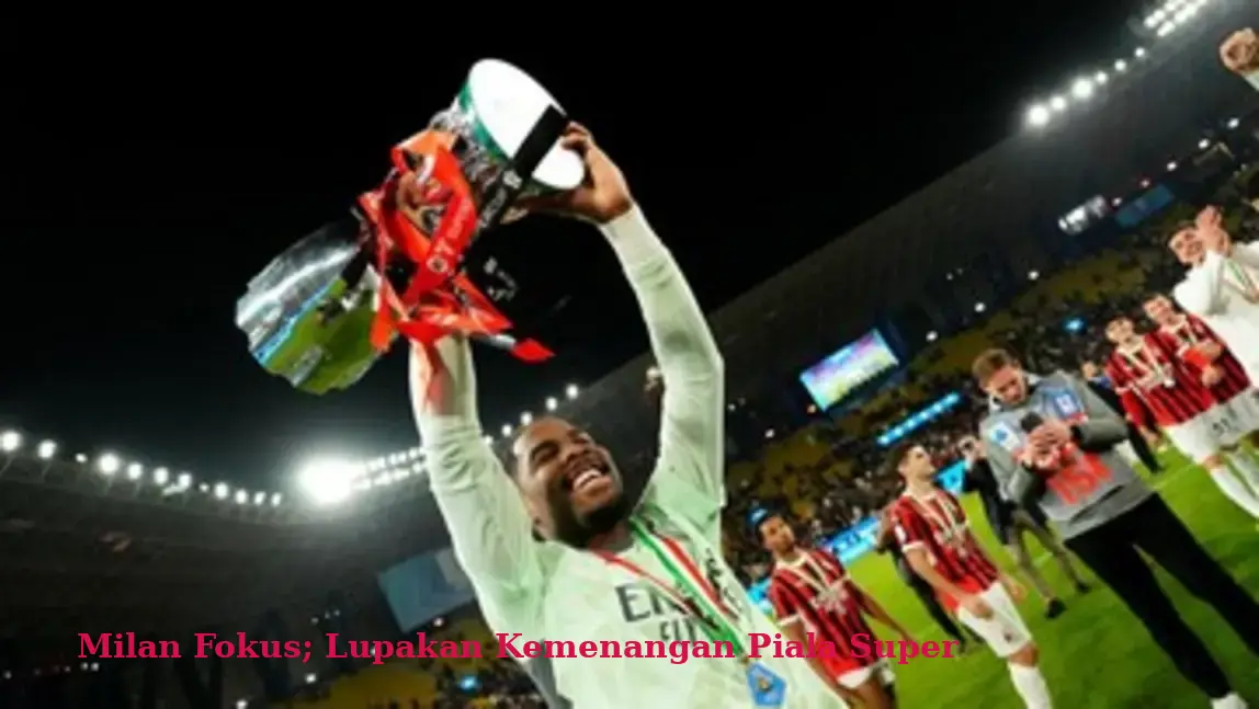 Milan Fokus; Lupakan Kemenangan Piala Super