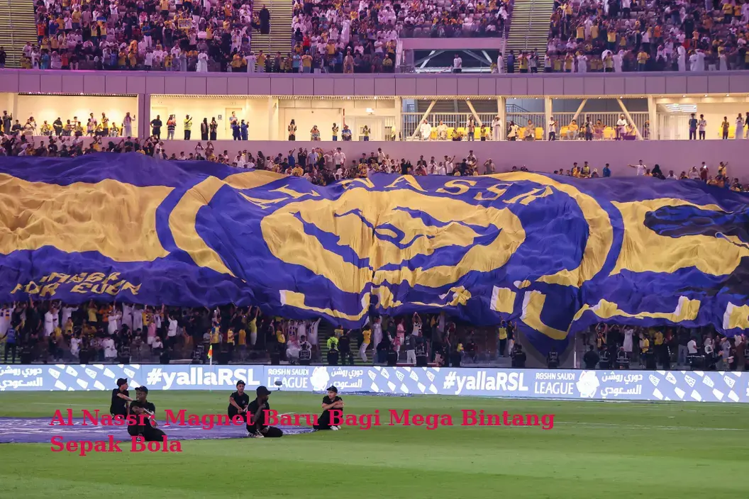 Al Nassr: Magnet Baru Bagi Mega Bintang Sepak Bola