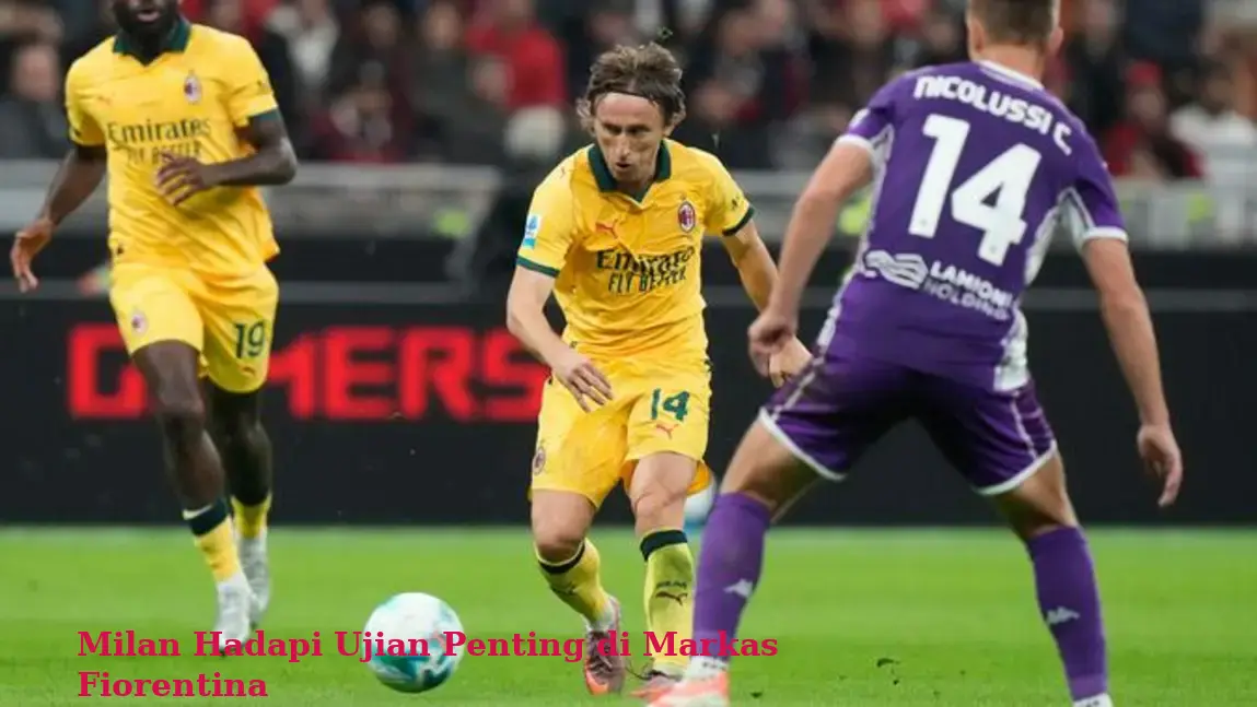 Milan Hadapi Ujian Penting di Markas Fiorentina