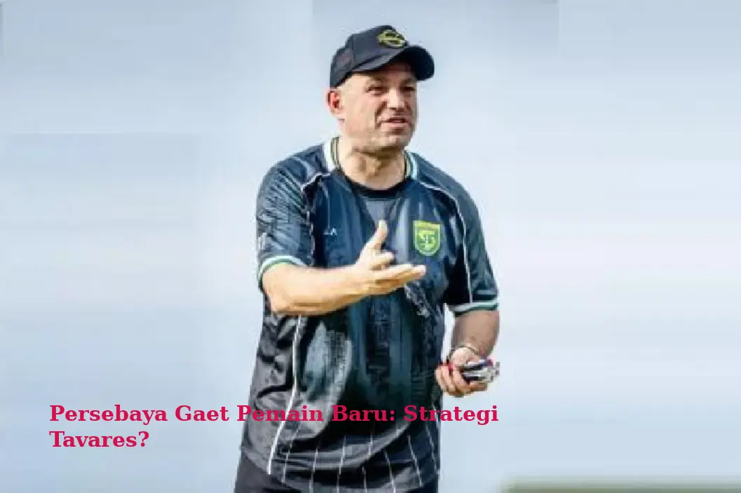 Persebaya Gaet Pemain Baru: Strategi Tavares?